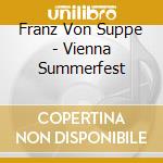 Franz Von Suppe - Vienna Summerfest cd musicale di Franz Von Suppe