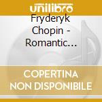Fryderyk Chopin - Romantic Piano. cd musicale di Fryderyk Chopin