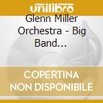 Glenn Miller Orchestra - Big Band Spectacular, Vol. 1 cd musicale di Glenn Miller Orchestra
