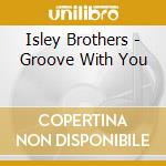 Isley Brothers - Groove With You cd musicale di Isley Brothers