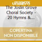 The Joslin Grove Choral Society - 20 Hymns & Praise Classics cd