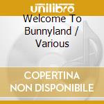 Welcome To Bunnyland / Various cd