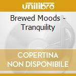 Brewed Moods - Tranquility cd