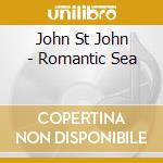 John St John - Romantic Sea cd