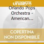 Orlando Pops Orchestra - American Thunder: The Power And The Glory cd musicale di Orlando Pops Orchestra