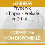 Fryderyk Chopin - Prelude in D flat, Piano Concerto No.2 cd musicale di Fryderyk Chopin
