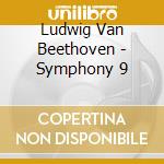 Ludwig Van Beethoven - Symphony 9 cd musicale di Ludwig Van Beethoven