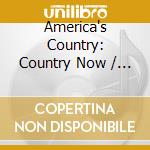 America's Country: Country Now / Various cd