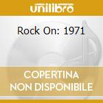 Rock On: 1971 cd