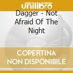 Dagger - Not Afraid Of The Night cd
