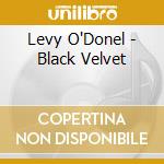 Levy O'Donel - Black Velvet cd musicale di Levy O'Donel