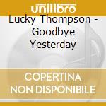 Lucky Thompson - Goodbye Yesterday cd