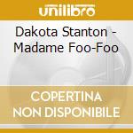 Dakota Stanton - Madame Foo-Foo cd musicale di Dakota Stanton