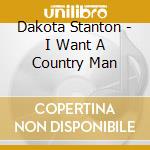 Dakota Stanton - I Want A Country Man cd