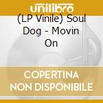 (LP Vinile) Soul Dog - Movin On vinile
