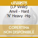 (LP Vinile) Anvil - Hard 'N' Heavy -Hq- lp vinile