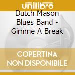 Dutch Mason Blues Band - Gimme A Break cd