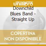 Downchild Blues Band - Straight Up cd musicale
