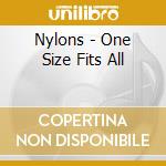 Nylons - One Size Fits All cd musicale di Nylons