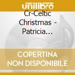 Cr-Celtic Christmas - Patricia Murray,Michael Burgess,Catherine Mckinnon... cd musicale