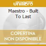 Maestro - Built To Last cd musicale di Maestro