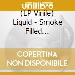 (LP Vinile) Liquid - Smoke Filled Thoughts vinile
