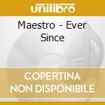 Maestro - Ever Since cd musicale di Maestro