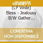 (LP Vinile) Bless - Jealousy B/W Gather 'Round vinile