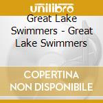 Great Lake Swimmers - Great Lake Swimmers cd musicale di Great Lake Swimmers