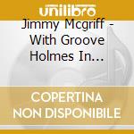 Jimmy Mcgriff - With Groove Holmes In Concert cd musicale di Jimmy Mcgriff