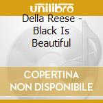 Della Reese - Black Is Beautiful cd musicale di Della Reese