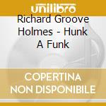 Richard Groove Holmes - Hunk A Funk cd
