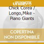 Chick Corea / Longo,Mike - Piano Giants cd musicale