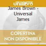 James Brown - Universal James cd musicale di James Brown