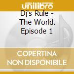 Dj's Rule - The World. Episode 1 cd