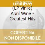 (LP Vinile) April Wine - Greatest Hits lp vinile