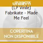 (LP Vinile) Fabrikate - Made Me Feel vinile