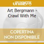 Art Bergmann - Crawl With Me cd musicale di Art Bergmann