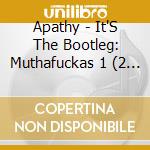 Apathy - It'S The Bootleg: Muthafuckas 1 (2 Cd) cd