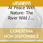 At Peace With Nature: The River Wild / Various cd