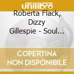 Roberta Flack, Dizzy Gillespie - Soul Session cd musicale di Roberta Flack, Dizzy Gillespie