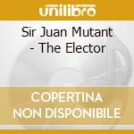 Sir Juan Mutant - The Elector cd