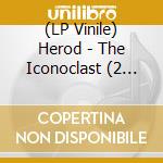 (LP Vinile) Herod - The Iconoclast (2 Lp) vinile