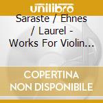 Saraste / Ehnes / Laurel - Works For Violin & Piano cd musicale