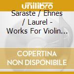 Saraste / Ehnes / Laurel - Works For Violin & Piano cd