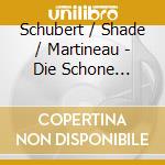 Schubert / Shade / Martineau - Die Schone Mullerin cd musicale