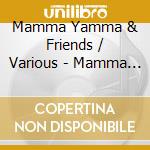 Mamma Yamma & Friends / Various - Mamma Yamma & Friends / Various cd musicale di Mamma Yamma & Friends / Various