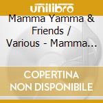 Mamma Yamma & Friends / Various - Mamma Yamma & Friends / Various cd
