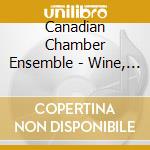 Canadian Chamber Ensemble - Wine, Women & Song cd