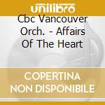 Cbc Vancouver Orch. - Affairs Of The Heart cd